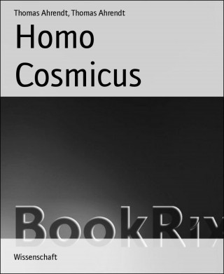 Thomas Ahrendt: Homo Cosmicus