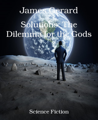 James Gerard: Solutions: The Dilemma for the Gods