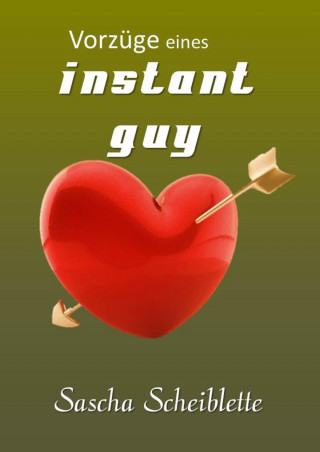 Sascha Scheiblette: Vorzüge eines Instant guy