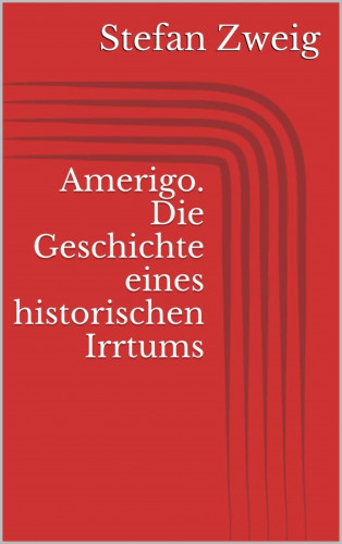 Stefan Zweig: Amerigo. Die Geschichte eines historischen Irrtums