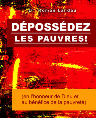 Dr. Roman Landau: Dépossédez les Pauvres!