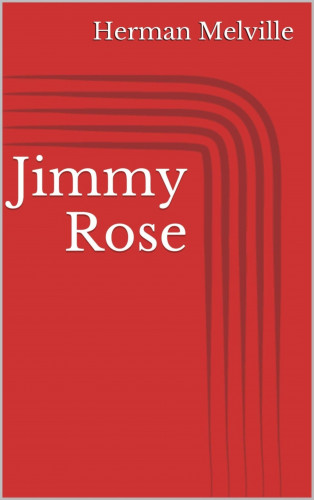 Herman Melville: Jimmy Rose