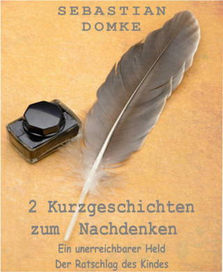 Sebastian Domke: 2 Kurzgeschichten zum Nachdenken