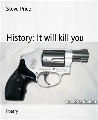 Steve Price: History: It will kill you