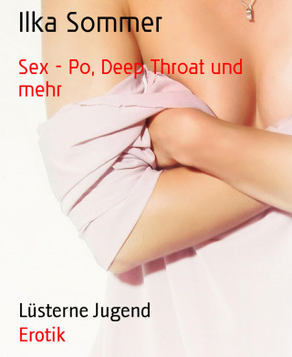 Ilka Sommer: Sex - Po, Deep Throat und mehr