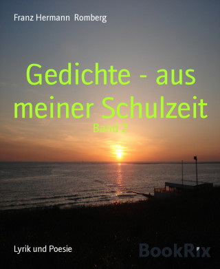 Franz Hermann Romberg: Gedichte - aus meiner Schulzeit