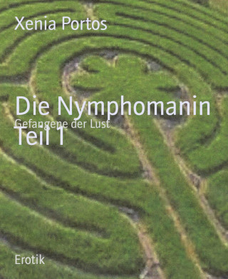 Xenia Portos: Die Nymphomanin Teil 1