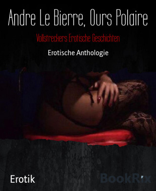 Andre Le Bierre, Ours Polaire: Vollstreckers Erotische Geschichten