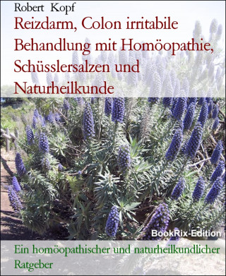Robert Kopf: Reizdarm, Colon irritabile Behandlung mit Homöopathie, Schüsslersalzen und Naturheilkunde
