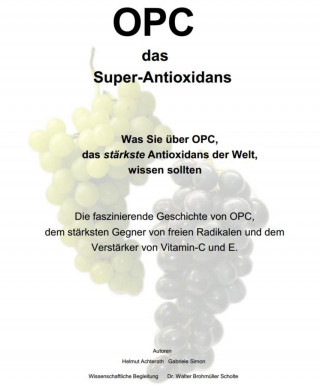 Helmut Achterath, Gabriele Simon, Dr. Walter Brohmüller Scholte: OPC das Super-Antioxidans