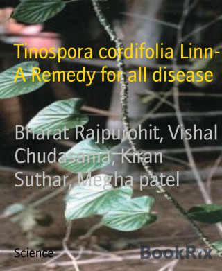 Bharat Rajpurohit, Vishal Chudasama, Kiran Suthar, Megha patel: Tinospora cordifolia Linn- A Remedy for all disease