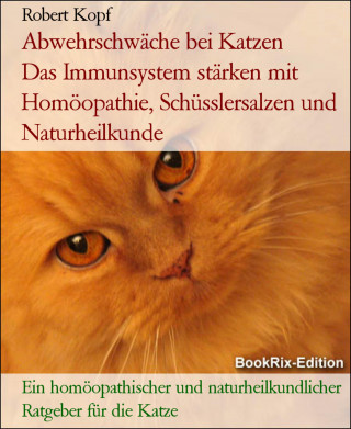 Robert Kopf: Abwehrschwäche bei Katzen Das Immunsystem stärken mit Homöopathie, Schüsslersalzen und Naturheilkunde