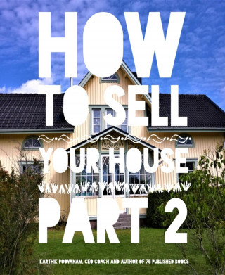 Karthik Poovanam: How to sell your house Part 2