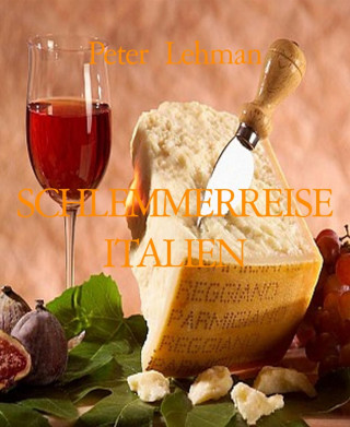 Peter Lehman: SCHLEMMERREISE ITALIEN