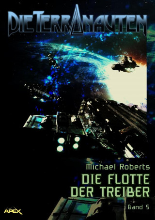 Michael Roberts: DIE TERRANAUTEN, Band 5: DIE FLOTTE DER TREIBER