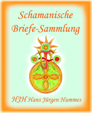Hans Jürgen Hummes: Schamanische Briefe
