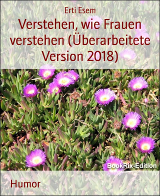 Erti Esem: Verstehen, wie Frauen verstehen (Überarbeitete Version 2018)