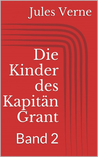 Jules Verne: Die Kinder des Kapitän Grant, Band 2