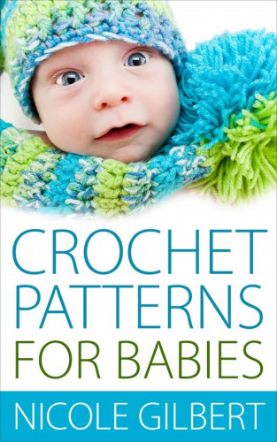 Nicole Gilbert: Crochet Patterns for Babies