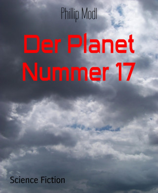 Phillip Modl: Der Planet Nummer 17