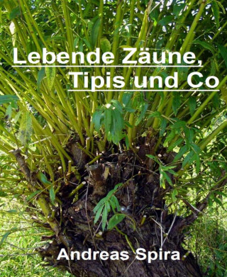 Andreas Spira: Lebende Zäune, Tipis und Co