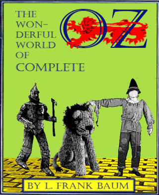 L. Frank Baum: The Wonderful World of OZ Complete (Illustrated)