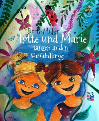 Dörte Müller: Lotte und Marie tanzen in den Frühling