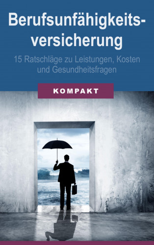 Angelika Schmid: Berufsunfähigkeitsversicherung - 15 Ratschläge zu Leistungen, Kosten & Gesundheitsfragen
