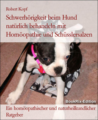 Robert Kopf: Schwerhörigkeit beim Hund natürlich behandeln mit Homöopathie und Schüsslersalzen