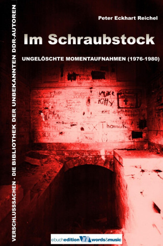 Peter Eckhart Reichel: Im Schraubstock: Ungelöschte Momentaufnahmen (1976-1980)