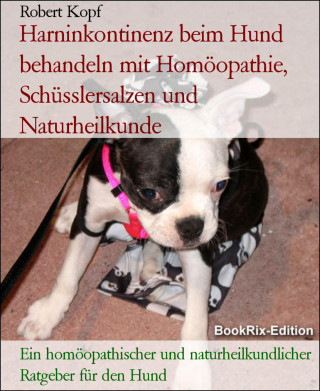 Robert Kopf: Harninkontinenz beim Hund behandeln mit Homöopathie, Schüsslersalzen und Naturheilkunde