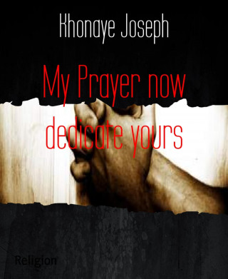 Khonaye Joseph: My Prayer now dedicate yours