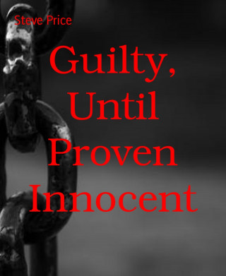 Steve Price: Guilty, Until Proven Innocent