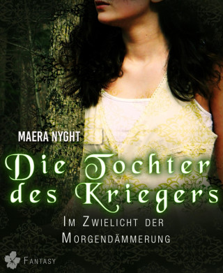 Maera Nyght: Die Tochter des Kriegers 1 - Im Zwielicht der Morgendämmerung