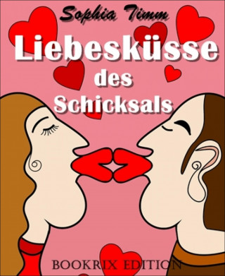 Sophia Timm: Liebesküsse des Schicksals