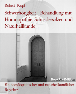 Robert Kopf: Schwerhörigkeit - Behandlung mit Homöopathie, Schüsslersalzen und Naturheilkunde