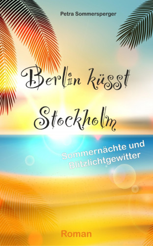 Petra Sommersperger: Berlin küsst Stockholm