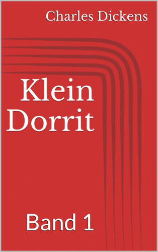 Charles Dickens: Klein Dorrit, Band 1