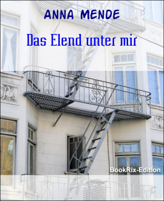 Anna Mende: Das Elend unter mir