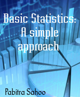 Pabitra Sahoo: Basic Statistics: A simple approach