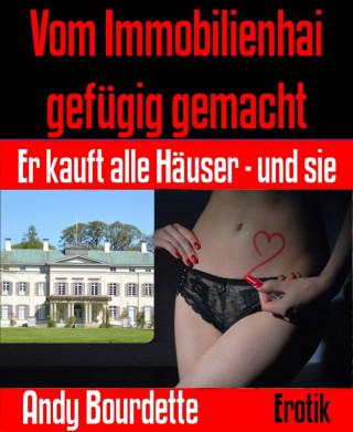 Andy Bourdette: Vom Immobilienhai gefügig gemacht