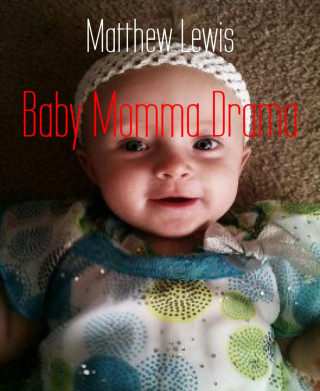 Matthew Lewis: Baby Momma Drama