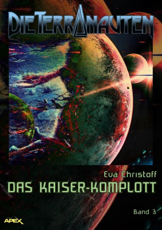 Eva Christoff: DIE TERRANAUTEN, Band 3: DAS KAISER-KOMPLOTT