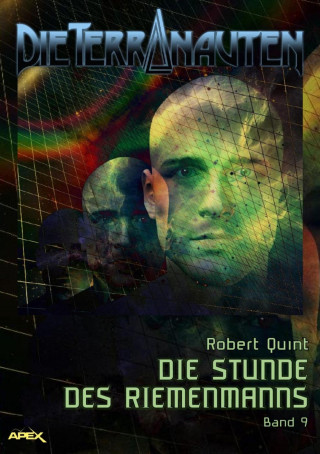 Robert Quint: DIE TERRANAUTEN, Band 9: DIE STUNDE DES RIEMENMANNS