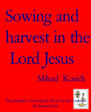 Mihael Kozich: Sowing and harvest in the Lord Jesus