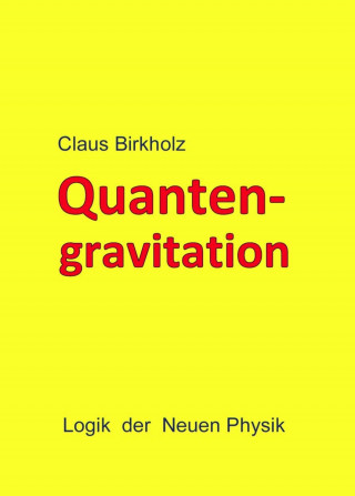 Claus Birkholz: Quantengravitation