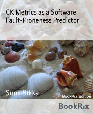 Sunil Sikka: CK Metrics as a Software Fault-Proneness Predictor