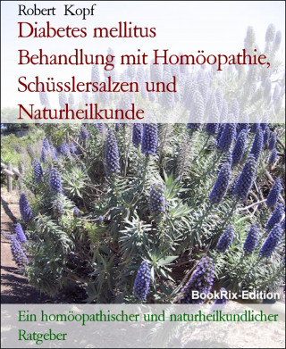 Robert Kopf: Diabetes mellitus Behandlung mit Homöopathie, Schüsslersalzen und Naturheilkunde