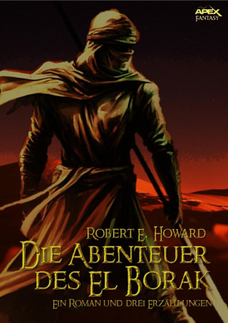 Robert E. Howard: DIE ABENTEUER DES EL BORAK - Ein Roman und drei Erzählungen