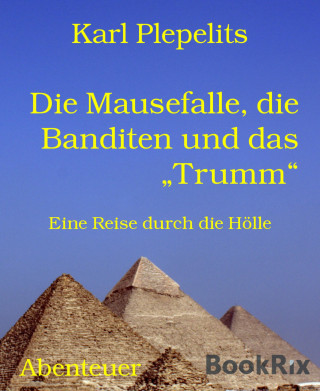 Karl Plepelits: Die Mausefalle, die Banditen und das "Trumm"